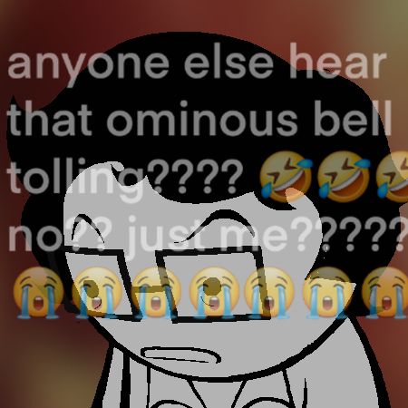"anyone else hear that ominous bell tolling???? no?? just me????"