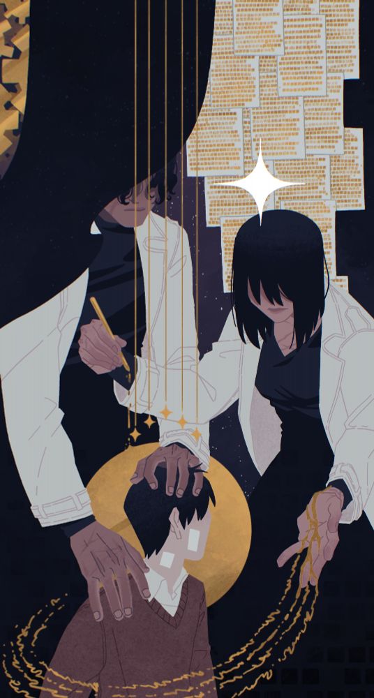 A digital fanart for Omniscient reader's viewpoint. It's a tall image with Secretive Plotter and 1863 turn Han Sooyoung standing over young Kim Dokja - Oldest Dream. Neither of their faces is clearly visible - Plotter's face is hidden by the folds of the fabric hanging over him, with golden cogs hiding behind it as well, Han Sooyoung's face is hidden under the shadow of her bangs. Oldest Dream is turned away from the viewer - and towards the two of them. Han Sooyoung is showing Oldest Dream her open, bleeding palm - her blood is golden, its drops forming a chain of words curling protectively around Oldest Dream. Her other hand holds a pen - she is drawing out Oldest Dream's halo. Secretive Plotter has one hand on Oldest Dream's shoulder and other - on his head, patting his hair. All three of them are connected to the upper edge of the art - by the black, space-like fabric for Plotter, by descending waterfall of pages filled with golden words for Han Sooyoung, by five little golden stars hanging over the golden halo for Oldest Dream.