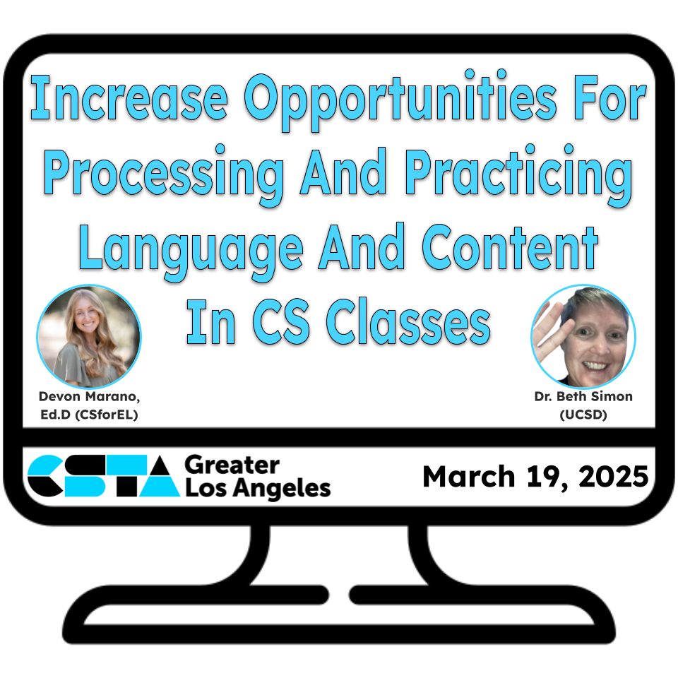 Promotional graphic for CSTA Greater Los Angeles March 19, 2025 Meeting: Increase Opportunities For Processing And Practicing Language And Content In CS Classes