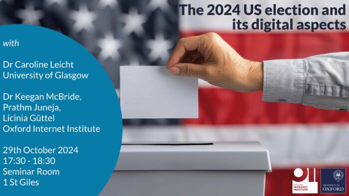 The 2024 US election and its digital aspects with Dr Caroline Leicht, University of Glasgow; Dr Keegan McBride, Prath Juneja, Licinia Güttel, Oxford Internet Institute
29th October 2024, 17:30-18:30, Seminar Room, 1 St Giles, Oxford Internet Institute, University of Oxford