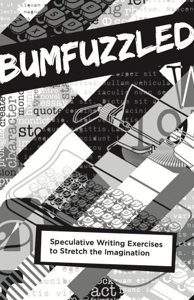 Cover for Bumfuzzled: Speculative Writing Exercises to Stretch the Imagination