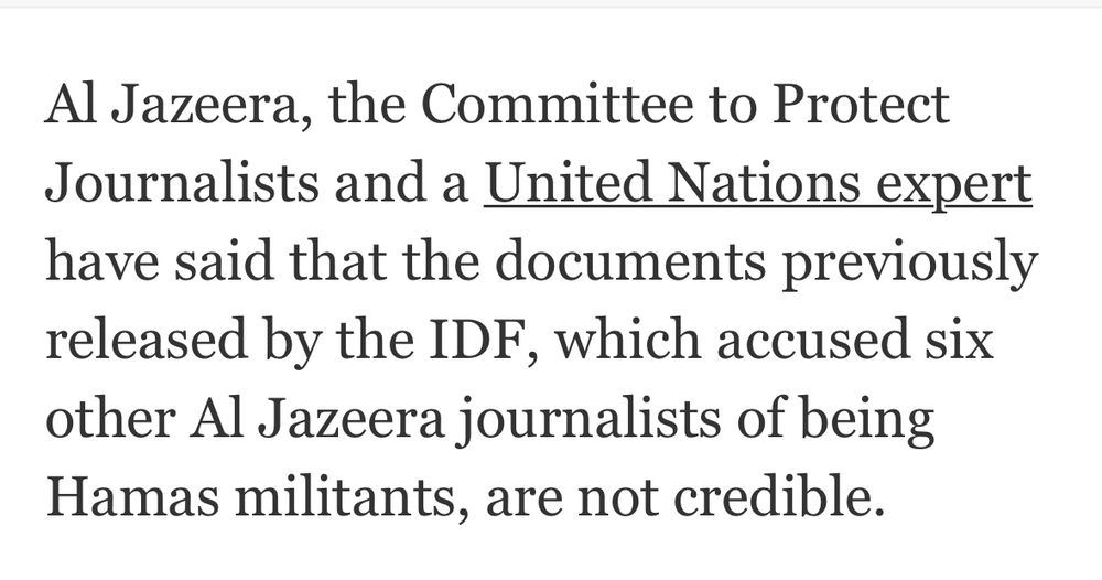 A photo of a portion of a Washington Post article indicating that Al Jazeera, the Committee to Protect Journalists and a United Nations expert have all said documents released by Israel accusing Anas Al-Sharif of being a “Hamas terror cell leader” are not credible. 