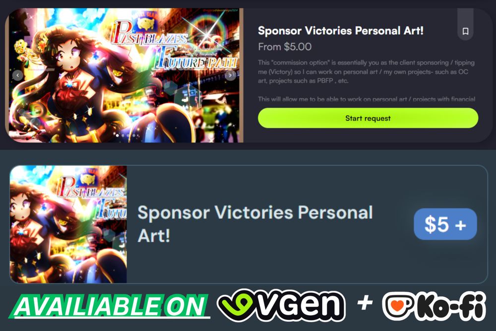 A graphic that shows the "Sponsor Victories Personal Art!" commission option listing on both Vgen (top) and Kofi (bottom), text says "AVAILIABLE ON VGEN (Vgen logo) + KOFI (Kofi Logo)"