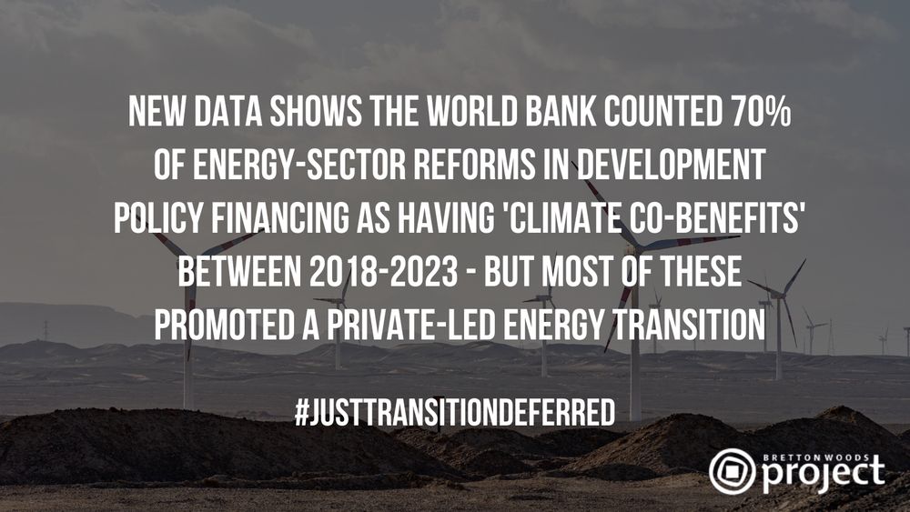New data shows the World Bank counted 70% of energy-sector reforms in Development Policy Financing as having 'climate co-benefits' between 2018-2023 - but most of these promoted a private-led energy transition

#JustTransitionDeferred

Bretton Woods Project