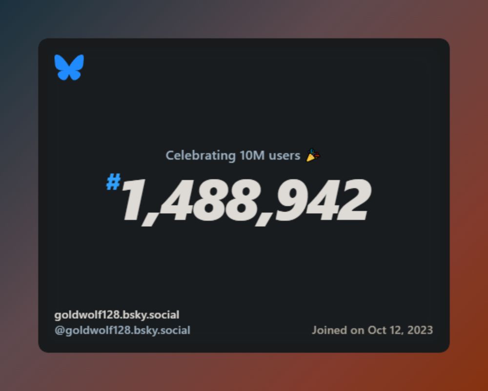 A virtual certificate with text "Celebrating 10M users on Bluesky, #1,488,942, goldwolf128.bsky.social ‪@goldwolf128.bsky.social‬, joined on Oct 12, 2023"