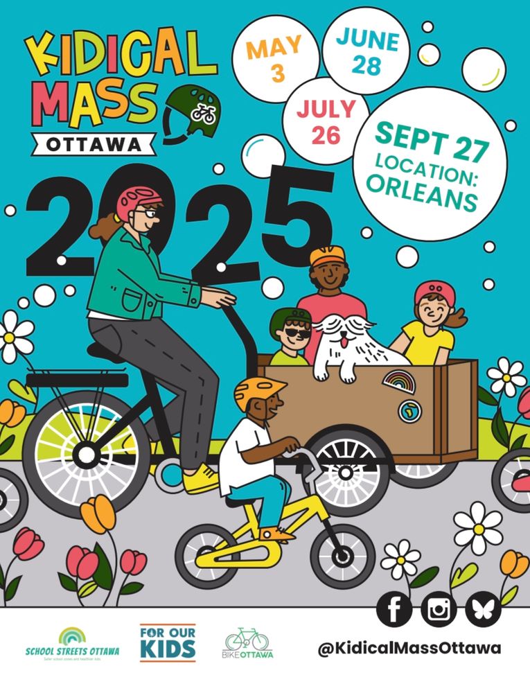 A colourful design with Kidical Mass Ottawa logo, 2025, bubbles with dates (May 3, June 28, July 26 and Sept 27 Location Orleans). A person is riding a box-style cargo bike with 3 kids and a dog inside. Another kid bikes on their own yellow bike next to them. Logos at the bottom for School Streets Ottawa, For Our Kids and Bike Ottawa.
