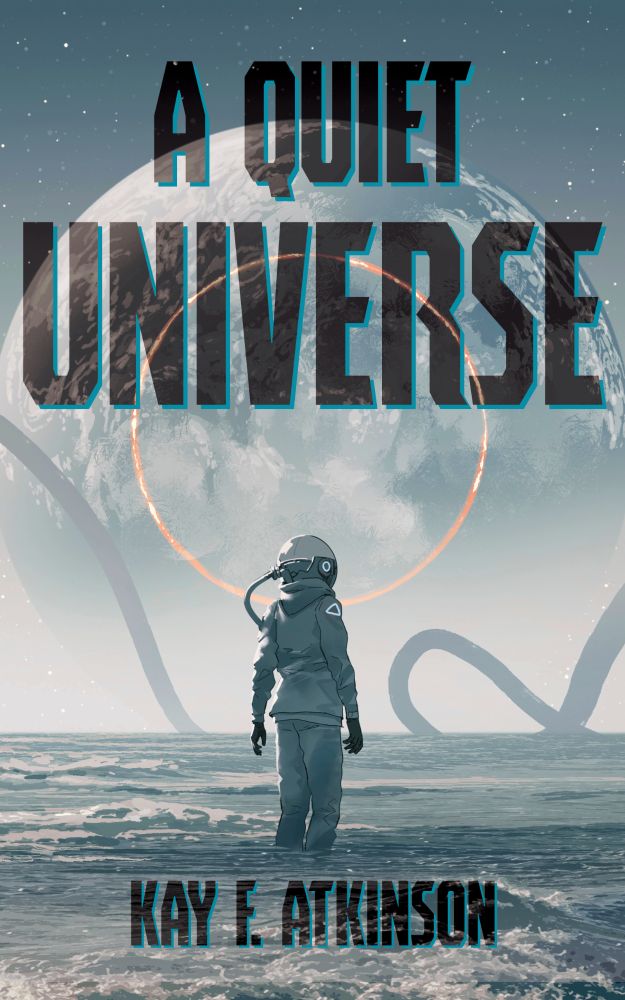 Cover for A Quiet Universe by Kay F. Atkinson. A figure in a space suit stands in misty shin-deep water, looking at a moon that looms ahead. A ring of fire has been burned into the moon's surface, and tendrils wind ominously in the mist.