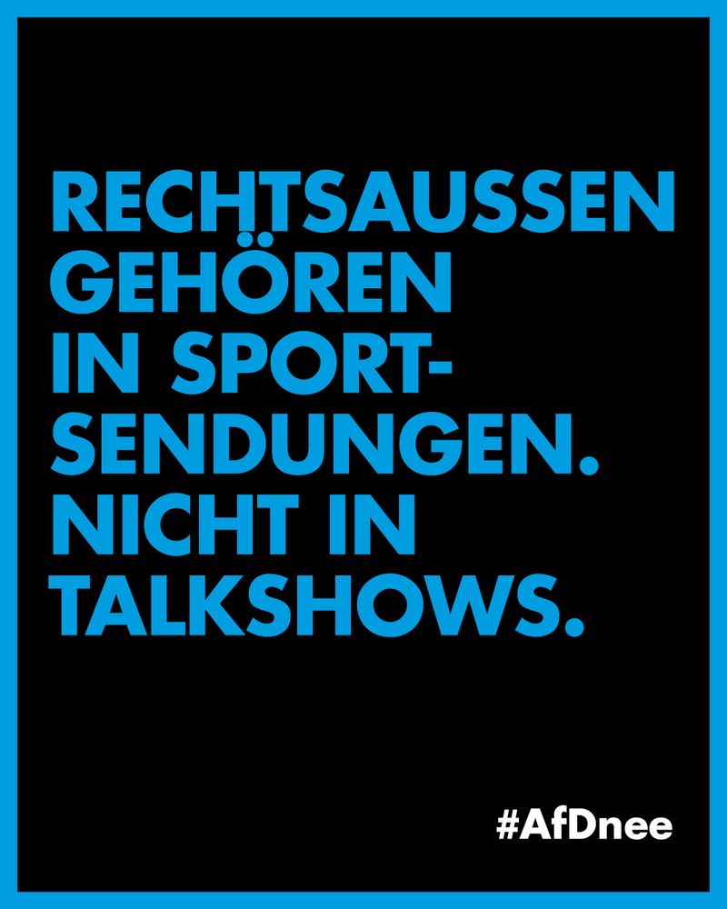 Rechtsaussen gehören in Sportsendungen und nicht in Talkshows.
#AfDnee