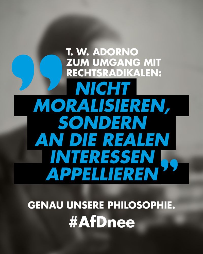 Professor Theodor W. Adorno im Jahr 1967 zum Umgang mit Rechtsradikalen:
"Nicht moralisieren, sondern an die realen Interessen appellieren."
Genau unsere Philosophie. 
#AfDnee