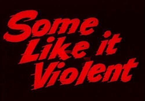 Black background with red text that reads "some like it violent"