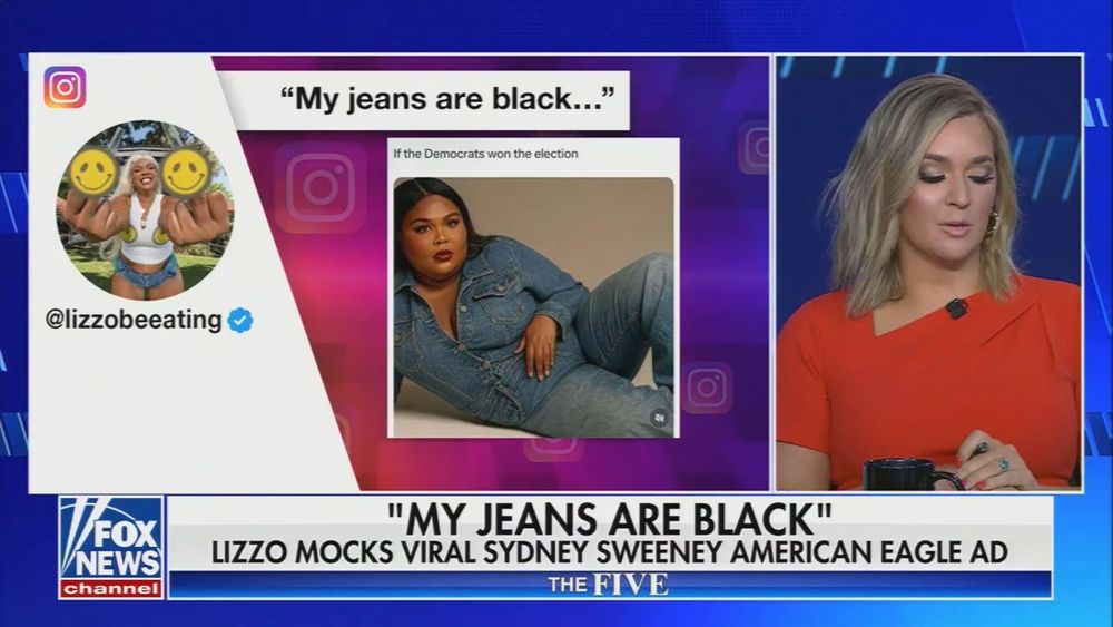 screenshot of fox news' "the five" shows katie pavlich speaking next to a screenshot of an instagram post from lizzo, captioned "my jeans are black" (a reference to sydney sweeney's ad campaign)

chyron: "MY JEANS ARE BLACK: LIZZO MOCKS VIRAL SYDNEY SWEENEY AMERICAN EAGLE AD"
