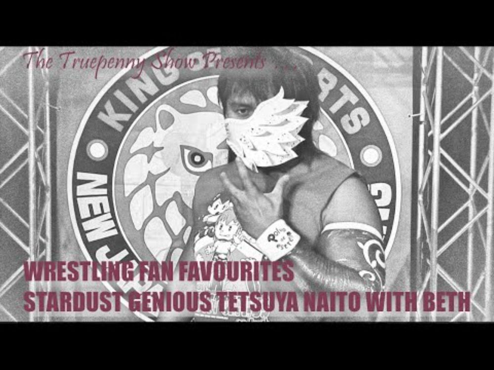 WRESTLING FAN FAVOURITES WITH BETH   STARDUST GENIUS TETSUYA NAITO