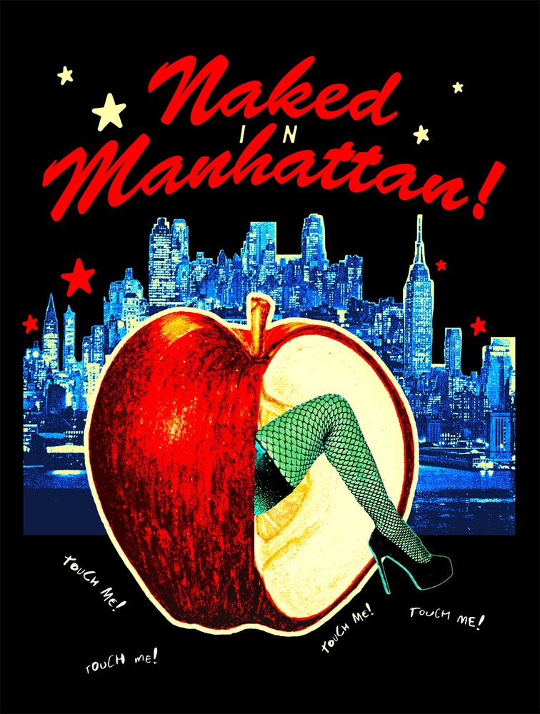 Poster design on a black background - in the centre is a big red apple, with the right side cut open so you can see the inside of the fruit. Out of it teases a burlesque-style, outstretched green leg in fishnets and a heel, like a sexy statue of Liberty. The Manhattan skyline sits behind, in a vibrant blue colour wash - decorated by red and cream hand-drawn stars. The words “Naked In Manhattan” head the design at the top of the page, in bold brush typography. There are little “touch me!” adlibs in a handwritten scrawl dotted around below the apple. The whole thing has a collage, paper-cutout, handmade feel. 
