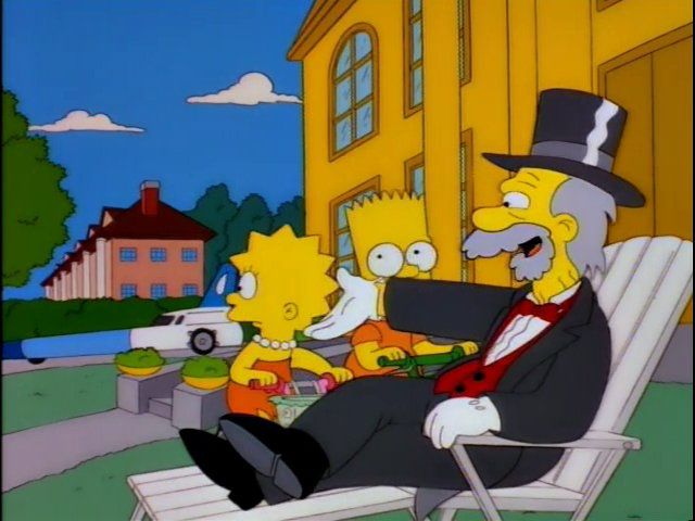 The homeless guy in the Simpsons who sued itchy and scratchy and won and bought himself a mansion and rocket car 