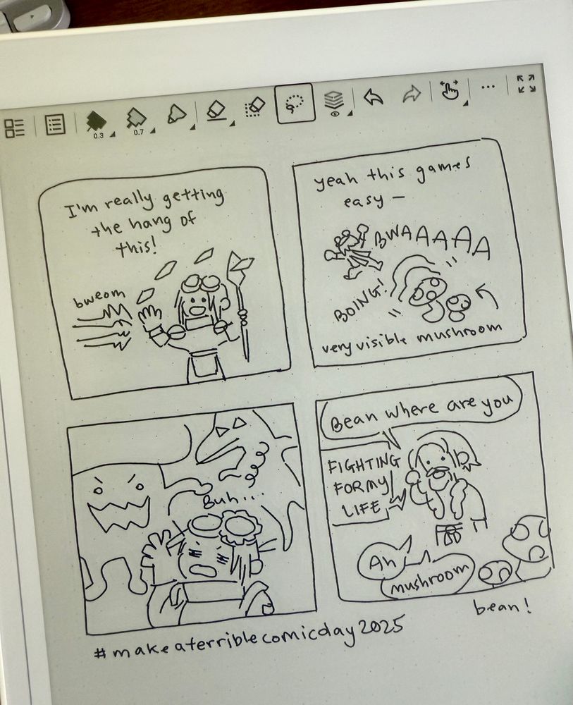 Photo of a comic drawn on a Supernote, with 4 panels, depicting a typical Delve with my friend in World of Warcraft.
1) Me, a gnome mage is blasting enemies. “I’m really getting the hang of this!”
2) “Yeah, this game’s easy—“ I am bounced by a mushroom that was very visible. 
3) I land dazed and recovering while enemies tower over in the background.
4) My friend is elsewhere, waiting for me. He messages, “Bean where are you”
I reply screaming “FIGHTING FOR MY LIFE”
My friend replies, “ah”
“mushroom”