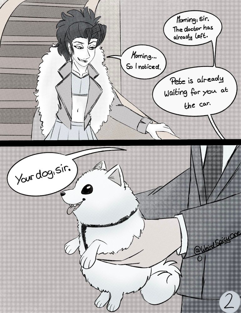 Page 2:
Elijah is descending winding stairs and is interacting with someone from his house staff.

Staff: Morning, sir. The doctor has already left. (He's referring to Elijah's wife)

Elijah: Morning... So I've noticed.

Staff: Pete is already waiting for you at the car. 

The house staff then hands him a white pomeranian dog.

Staff: "Your dog, sir."