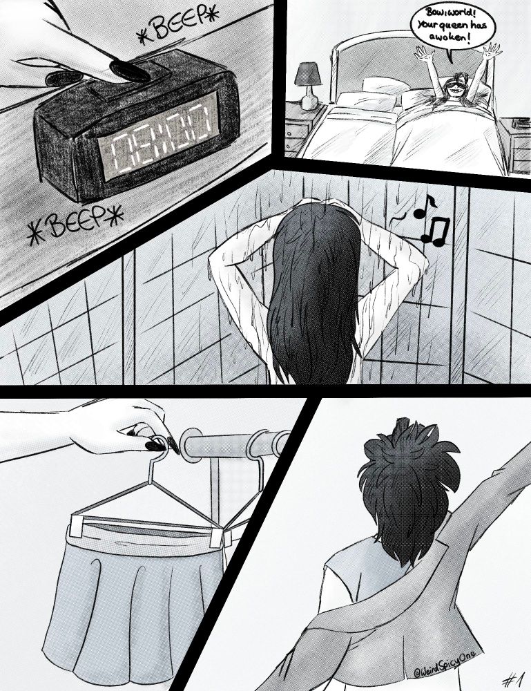 Page one:
Elijah is waking up at 8 in the morning, declaring the world should bow, as their queen has awoken. We follow him into the shower and getting dressed for work.