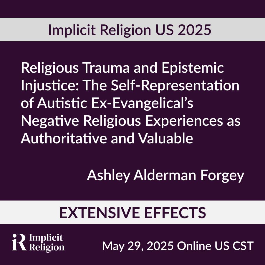 A plain purple background. Across the image is the title of the workshop: “Religious Trauma and Epistemic Injustice: The Self-Representation of Autistic Ex-Evangelica’s Negative Religious Experiences as Authoritative and Valuable.” Below that is the name of the speaker, Ashley Alderman Forgey. Along the bottom is a white banner with the theme of the conference: Extensive Effects. 
