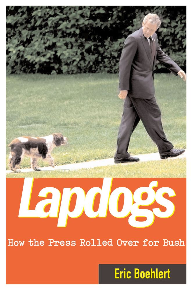 Lapdogs: How The Press Rolled Over For Bush
