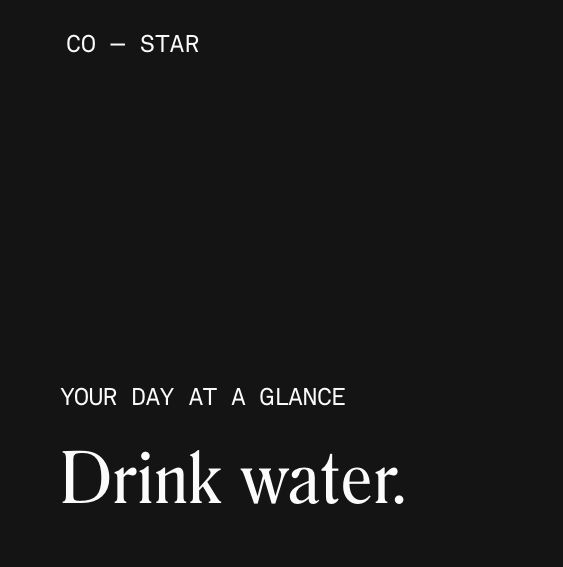 screenshot of co-star telling me to "Drink water." like it gets to tell me that!