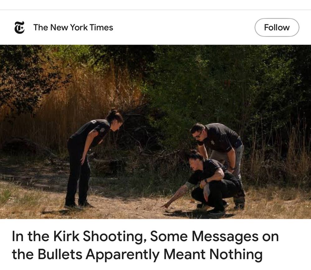 Headline from the New York Times reads: 

“In the Kirk Shooting, Some Messages on the Bullets Apparently Meant Nothing”