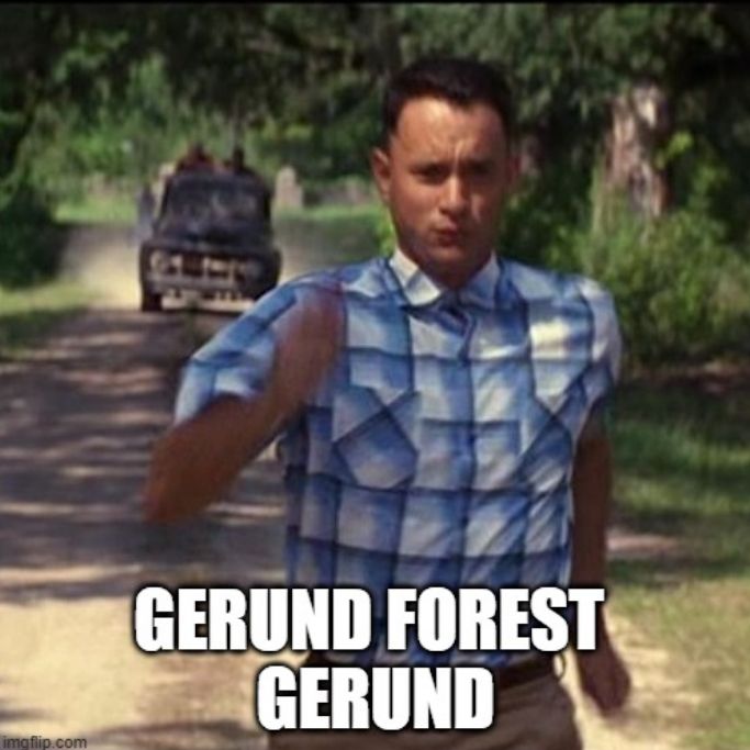 Grammar Forest Gump meme where Forest runs away from bad guys and the text says "Gerund Forest gerund" 