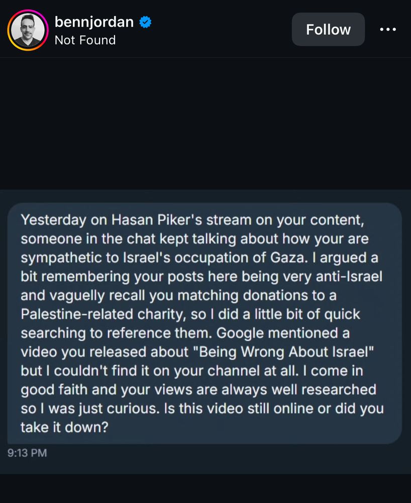 A screenshot of a comment from a friend or fan of the artist saying: Yesterday on Hasan Piker's stream on your content, someone in the chat kept talking about how your are sympathetic to Israel's occupation of Gaza. I argued a bit remembering your posts here being very anti-Israel and vaguelly recall you matching donations to a Palestine-related charity, so I did a little bit of quick searching to reference them. Google mentioned a video you released about 
