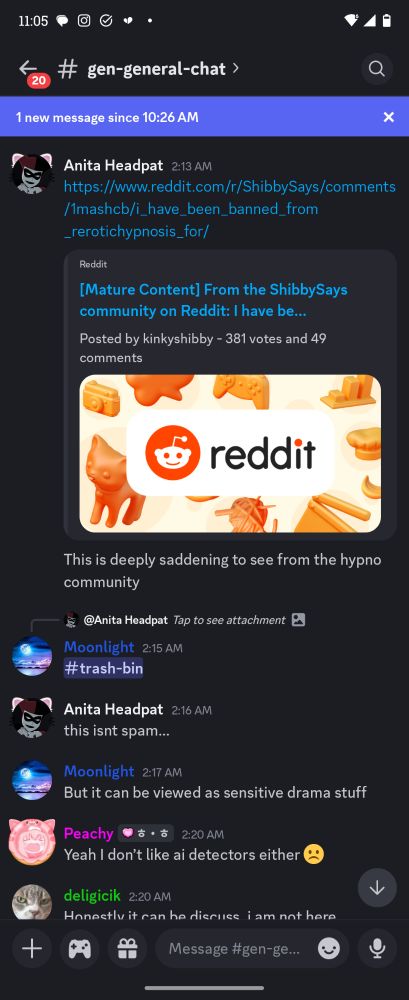 Anita Headpat 2:13 AM

*posts the shibby reddit post*

This is deeply saddening to see from the hypno community


Moonlight 2:15 AM @ Anita headpat

#trash-bin

Anita Headpat 2:16 AM 

this isnt spam...

Moonlight 2:17 AM

But it can be viewed as sensitive drama stuff

Peachy 2:20 AM

Yeah I don't like ai detectors either