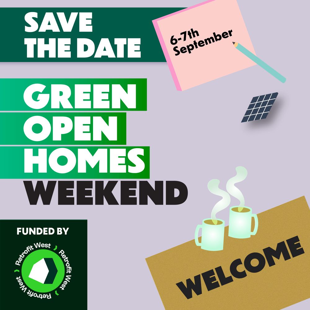 Save the date, 6-7th September. Green Open Homes Weekend, funded by Retrofit West.