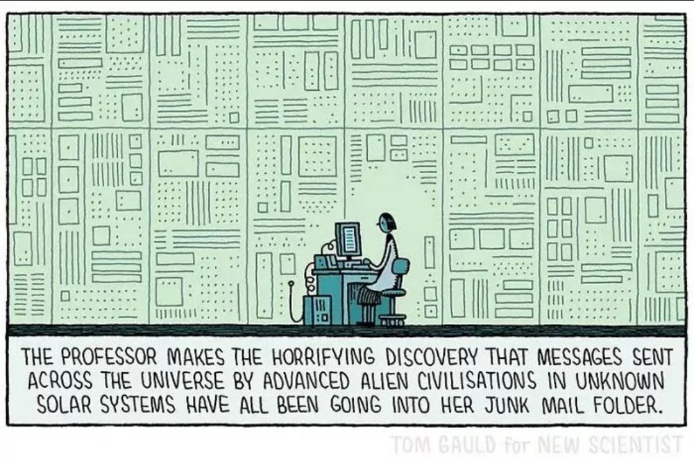 Text: The professor makes the horrifying discovery that messages sent across the universe by advanced alien civilizations in unknown solar systems have all been going into her junk mail folder. Credit: Tom Gauld for New Scientist. Image: Woman in white lab coat sits at desk and stares at her monitor screen. Her computer is plugged into a wall of servers.