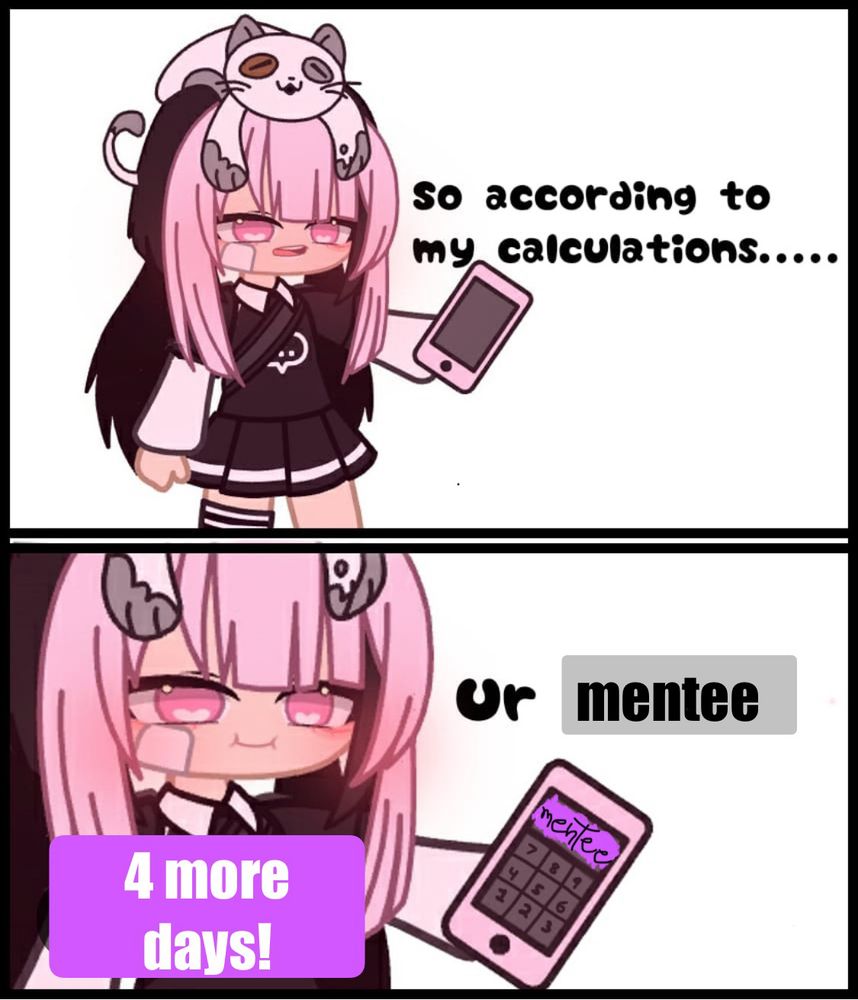 Top panel. Image: Person with long pink hair and cat on head holds a calculator. Text: According to my calculations. Bottom panel. Image: closeup of top panel. Text: Ur mentee. 4 more days!