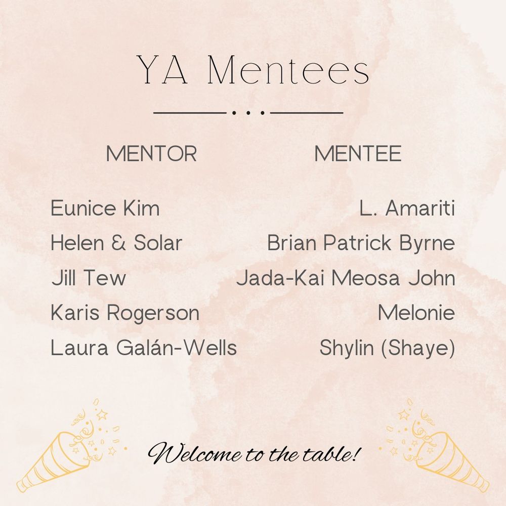 Eunice Kim is mentoring L. Amariti.
Helen Z. Dong & Solar Hoàng are mentoring Brian Patrick Byrne.
Jill Tew is mentoring Jada-Kai Meosa John.
Karis Rogerson is mentoring Melonie.
Laura Galán-Wells is mentoring Shylin (Shaye).
