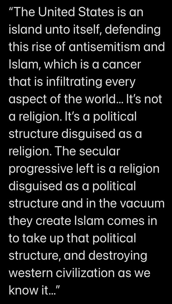 Full text from Rob McCoy’s sermon: "The United States is an island unto itself, defending this rise of antisemitism and Islam, which is a cancer that is infiltrating every aspect of the world... It's not a religion. It's a political structure disguised as a religion. The secular
progressive left is a religion disguised as a political structure and in the vacuum they create Islam comes in to take up that political structure, and destroying western civilization as we know it..."