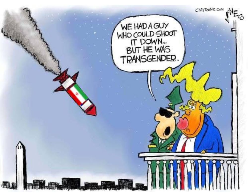 Cartoon: a missile heads towards Washington. Trumps advisor tells him, “we had someone who could have shot it down, but they were trans”