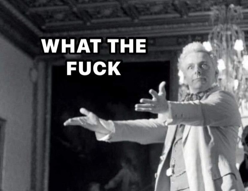 Black and white image of Aziraphale from Good Omens with his arms pointing towards the words what the fuck