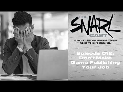 Don't Make Game Publishing Your Job - The SNARLcast Episode 012