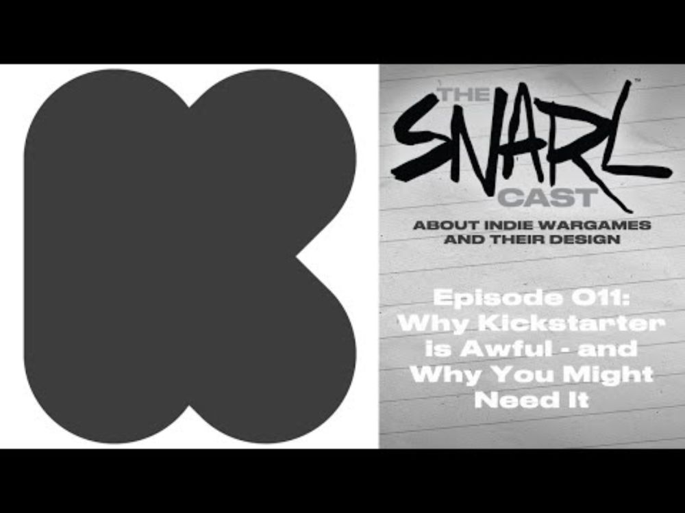 Why Kickstarter Is Awful - and Why You Might Need It - THe SNARLcast Episode 011