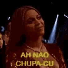 Beyoncé dizendo “ah não, chupa-cu, meu cu não”.