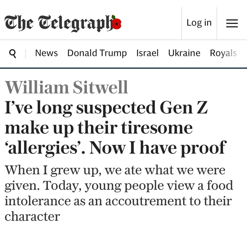 William Sitwell
I’ve long suspected Gen Z make up their tiresome ‘allergies’. Now I have proof
When I grew up, we ate what we were given. Today, young people view a food intolerance as an accoutrement to their character