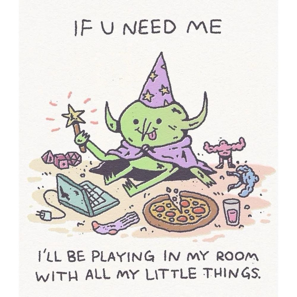 A screenshot of a green goblin in a purple wizard hat. The goblin is surround by a pizza, laptop, and D&D dice.
Text reads “If U Need Me, I’ll Be Playing In My Room With All My Little Things.”