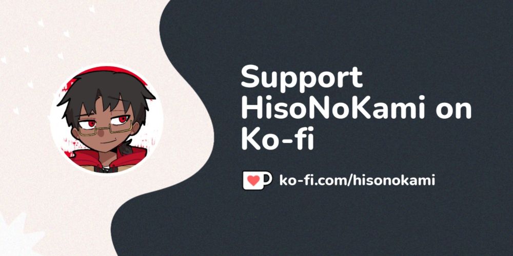 Buy HisoNoKami a Coffee. ko-fi.com/hisonokami