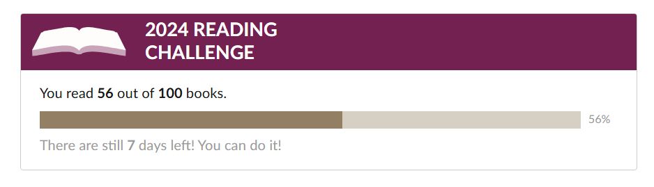 screenshot of a goodreads page that reads "you read 56 out of 100 books. There are still 7 days left! You can do it!"