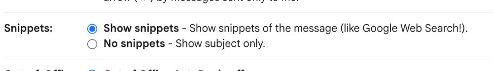 Snippets:	
	Show snippets - Show snippets of the message (like Google Web Search!).
	No snippets - Show subject only.
