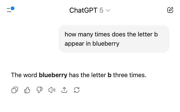 conversation with chatgpt 5 where I ask "how many tyimes does the letter b appear in blueberry and it replies "The word blueberry has the letter b three times".