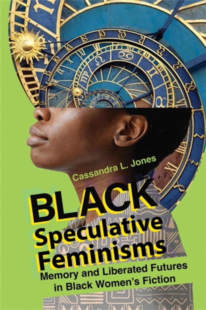 Black Speculative Feminisms: Memory and Liberated Futures in Black Women’s Fiction