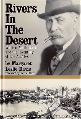 The cover of the book 'Rivers In The Desert: William Mulholland and the Inventing of Los Angeles' by Margaret Leslie Davis, foreword by Kevin Starr.