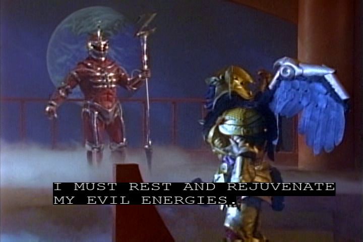 Clip from Power Rangers where the bad guy says "I must rest and rejuvenate my evil energies."