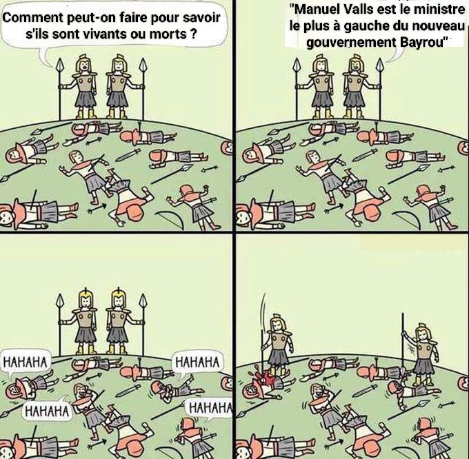 Meme des soldats qui se demandent comment faire pour reconnaître les morts des vivants sur le champs de bataille 
Le premier dit " Manuel Valls est le ministre le plus à gauche du nouveau gouvernement Bayrou"
Et les soldats au sol qui rigolent se font tuer 