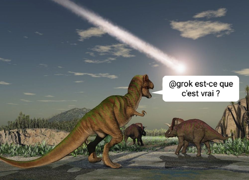 Meme d'un dinosaure qui voit arriver là météorite qui va détruire les dinosaures et il demande "@grok est-ce que c'est vrai ?"