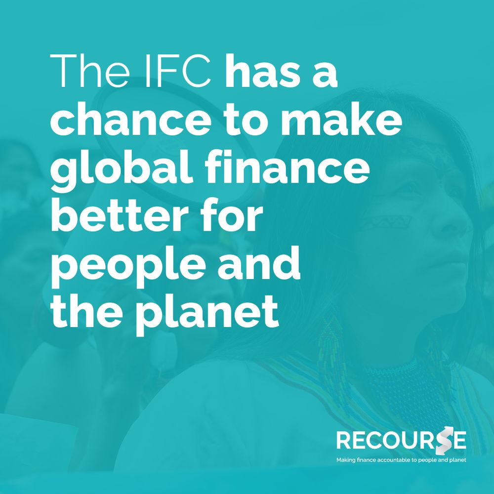 Square graphic. 
Teal blue background, white text overlay. 
"The IFC has a chance to make global finance better for people and the planet".
Small white Recourse logo in bottom right hand corner. 